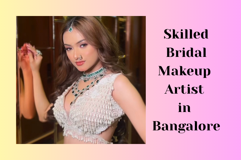 Skilled Bridal Makeup Artist in Bangalore